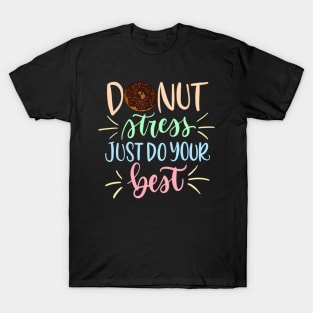 Donut Stress Just Do Your Best - Teachers Testing T-Shirt